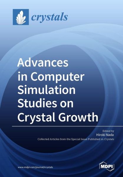 Advances in Computer Simulation Studies on Crystal Growth - Hiroki Nada - Books - Mdpi AG - 9783038973560 - November 8, 2018