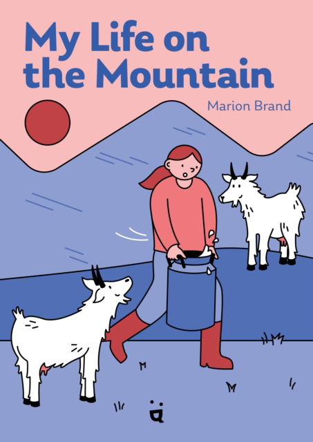 Cover for Marion Brand · My Life on the Mountain: Living with Goats and Cows on an Alpine Farm (Gebundenes Buch) (2025)