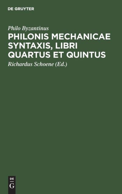 Cover for Philo Byzantinus · Philonis Mechanicae Syntaxis, Libri Quartus et Quintus (Bok) (1901)
