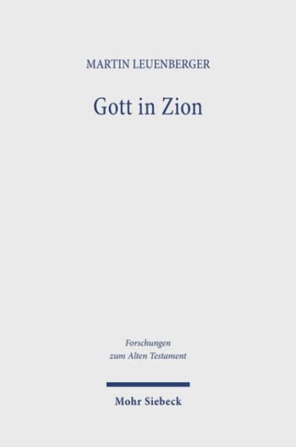 Cover for Martin Leuenberger · Gott in Zion: Geschichte der Zionstheologien im alten Israel mit Schwerpunkten auf den Psalmen und dem Jesajabuch - Forschungen zum Alten Testament (Hardcover Book) (2024)