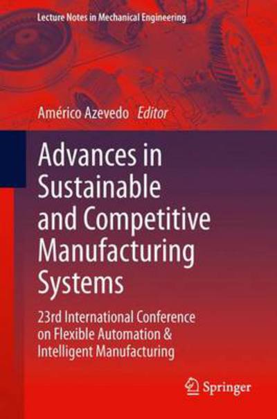 Cover for Americo Azevedo · Advances in Sustainable and Competitive Manufacturing Systems: 23rd International Conference on Flexible Automation &amp; Intelligent Manufacturing - Lecture Notes in Mechanical Engineering (Paperback Book) [2013 edition] (2013)