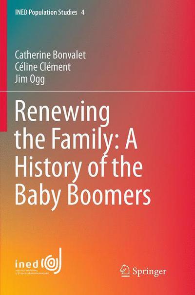 Cover for Catherine Bonvalet · Renewing the Family: A History of the Baby Boomers - INED Population Studies (Paperback Book) [Softcover reprint of the original 1st ed. 2015 edition] (2016)