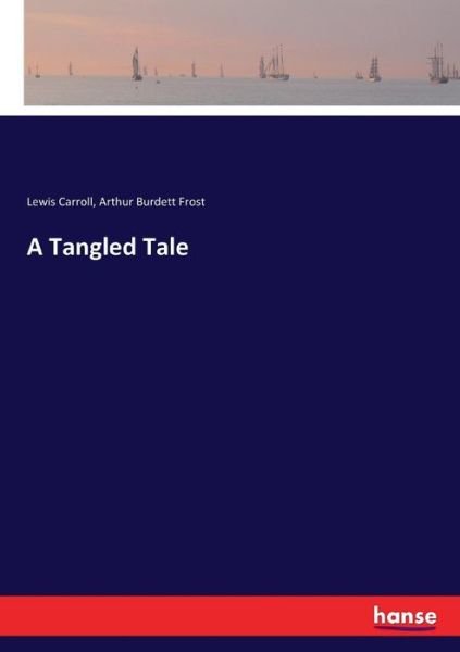 A Tangled Tale - Lewis Carroll - Boeken - Hansebooks - 9783337081560 - 23 mei 2017