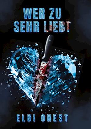 Cover for Elbi Onest · Wer zu sehr liebt (Book) (2024)
