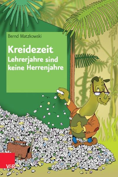 Cover for Bernd Matzkowski · Kreidezeit - Lehrerjahre Sind Keine Herrenjahre (Paperback Book) (2013)