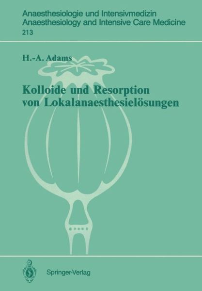 Cover for Hans-Anton Adams · Kolloide und Resorption von Lokalanaesthesielosungen - Anaesthesiologie und Intensivmedizin / Anaesthesiology and Intensive Care Medicine (Paperback Book) [German edition] (1990)