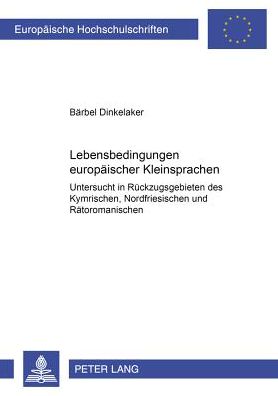 Cover for Barbel Dinkelaker · Lebensbedingungen Europaeischer Kleinsprachen: Untersucht in Rueckzugsgebieten Des Kymrischen, Nordfriesischen Und Raetoromanischen - Europaeische Hochschulschriften / European University Studie (Paperback Book) (2002)
