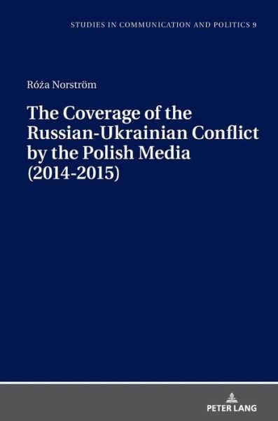 Cover for Roza Norstroem · The Coverage of the Russian-Ukrainian Conflict by the Polish Media (2014-2015) - Studies in communication and politics (Hardcover Book) [New edition] (2019)