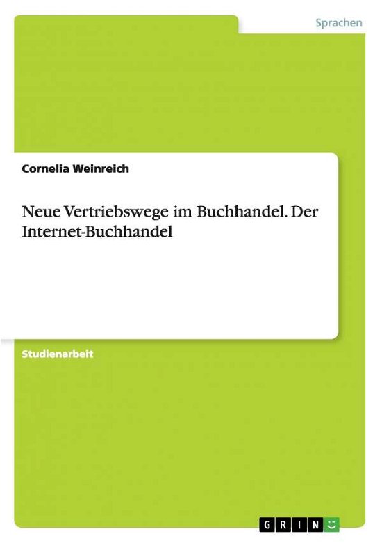 Neue Vertriebswege im Buchhandel. Der I - Cornelia Weinreich - Böcker - GRIN Verlag GmbH - 9783638645560 - 4 juli 2007