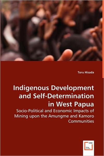 Cover for Toru Hisada · Indigenous Development and Self-determination in West Papua: Socio-political and Economic Impacts of Mining Upon the Amungme and Kamoro Communities (Paperback Book) (2008)