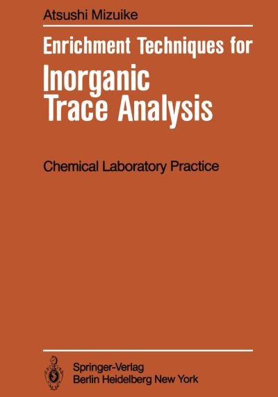 Cover for Atsushi Mizuike · Enrichment Techniques for Inorganic Trace Analysis - Anleitungen fur die chemische Laboratoriumspraxis (Paperback Bog) [Softcover reprint of the original 1st ed. 1983 edition] (2011)