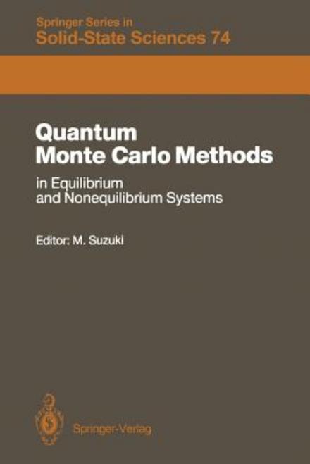 Cover for Masuo Suzuki · Quantum Monte Carlo Methods in Equilibrium and Nonequilibrium Systems: Proceedings of the Ninth Taniguchi International Symposium, Susono, Japan, November 14-18, 1986 - Springer Series in Solid-State Sciences (Paperback Book) [Softcover reprint of the original 1st ed. 1987 edition] (2012)