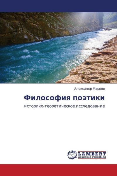 Filosofiya Poetiki: Istoriko-teoreticheskoe Issledovanie - Aleksandr Markov - Libros - LAP LAMBERT Academic Publishing - 9783659000560 - 30 de abril de 2012