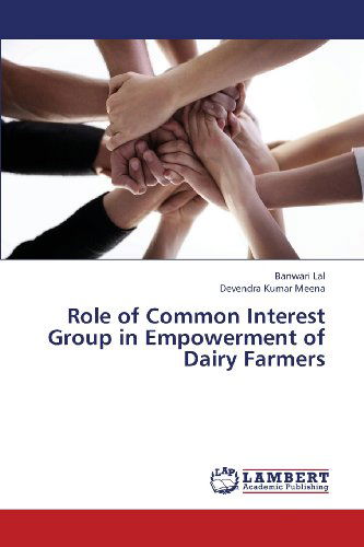 Role of Common Interest Group in Empowerment of Dairy Farmers - Devendra Kumar Meena - Books - LAP LAMBERT Academic Publishing - 9783659112560 - March 28, 2013