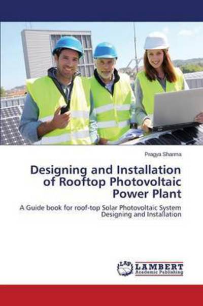 Cover for Pragya Sharma · Designing and Installation of Rooftop Photovoltaic Power Plant: a Guide Book for Roof-top Solar Photovoltaic System Designing and Installation (Paperback Book) (2014)