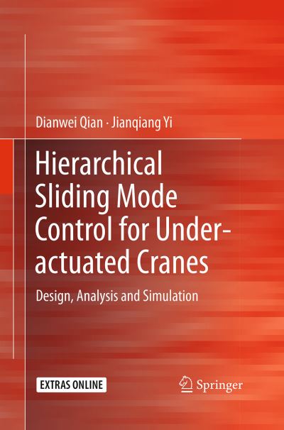 Cover for Dianwei Qian · Hierarchical Sliding Mode Control for Under-actuated Cranes: Design, Analysis and Simulation (Paperback Book) [Softcover reprint of the original 1st ed. 2015 edition] (2016)