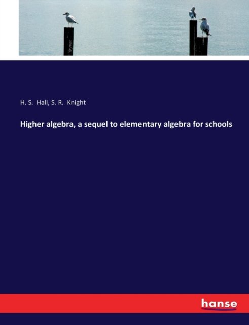 Cover for Hall · Higher algebra, a sequel to elemen (Bok) (2016)