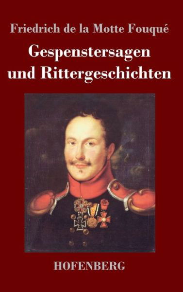 Cover for Friedrich de la Motte Fouque · Gespenstersagen und Rittergeschichten (Gebundenes Buch) (2021)