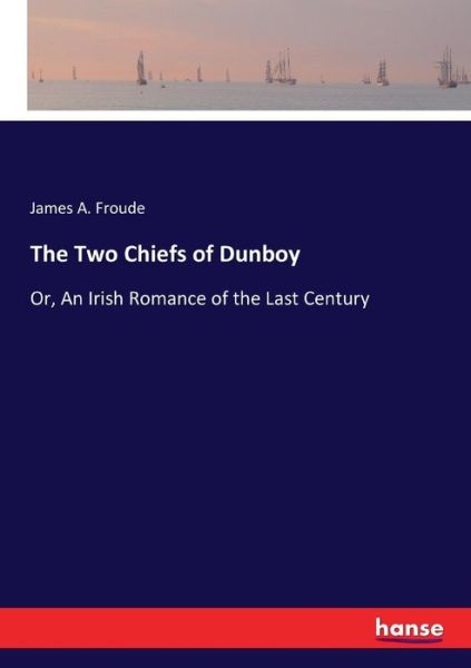 Cover for James a Froude · The Two Chiefs of Dunboy: Or, An Irish Romance of the Last Century (Paperback Book) (2017)