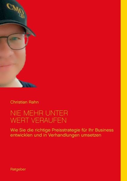 Cover for Christian Rahn · Nie mehr unter Wert verkaufen: Wie Sie die richtige Preisstrategie fur Ihr Geschaft entwicklen und umsetzen (Paperback Book) (2019)