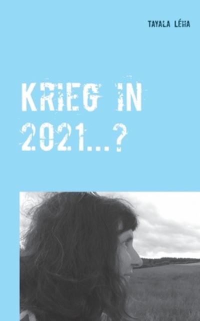 Cover for Tayala Leha · Krieg in 2021...?: Alois Irlmaier gibt Vorzeichen bereits 1959 bekannt (Pocketbok) (2020)