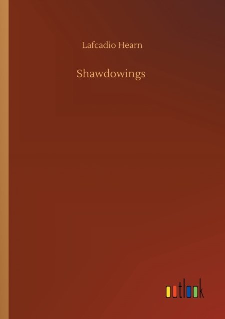 Shawdowings - Lafcadio Hearn - Books - Outlook Verlag - 9783752325560 - July 18, 2020