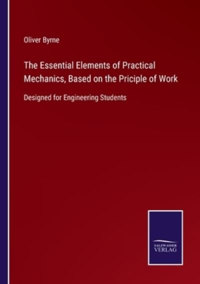 Cover for Oliver Byrne · The Essential Elements of Practical Mechanics, Based on the Priciple of Work (Paperback Book) (2021)