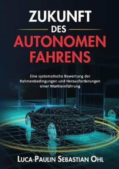 Zukunft des autonomen Fahrens - Ohl - Books -  - 9783752804560 - June 24, 2019