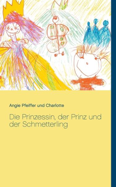 Cover for Angie Pfeiffer · Die Prinzessin, der Prinz und der Schmetterling (Paperback Book) (2021)