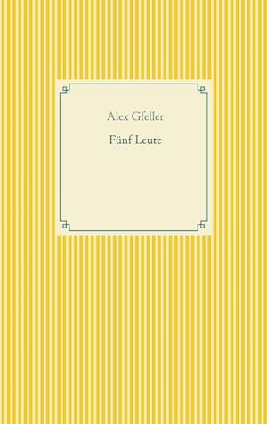 Cover for Alex Gfeller · Fünf Leute (Hardcover Book) (2021)