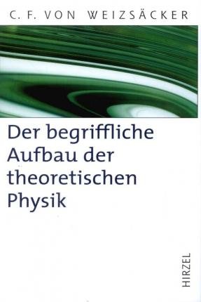 Cover for Carl-friedrich-von-weizs-cker · Der begriffliche Aufbau der theoretischen Physik (N/A) (2004)