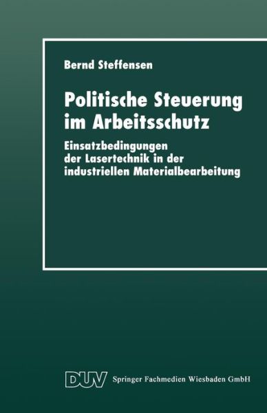 Cover for Bernd Steffensen · Politische Steuerung Im Arbeitsschutz: Einsatzbedingungen Der Lasertechnik in Der Industriellen Materialbearbeitung - Duv Sozialwissenschaft (Paperback Book) [1997 edition] (1997)
