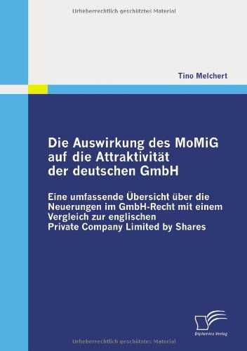 Cover for Tino Melchert · Die Auswirkung Des Momig Auf Die Attraktivität Der Deutschen Gmbh: Eine Umfassende Übersicht Über Die Neuerungen Im Gmbh-recht Mit Einem Vergleich Zur ... Company Limited by Shares (Paperback Bog) [German edition] (2010)