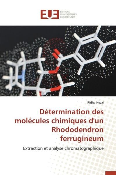Cover for Hezzi Ridha · Determination Des Molecules Chimiques D'un Rhododendron Ferrugineum (Paperback Book) (2018)