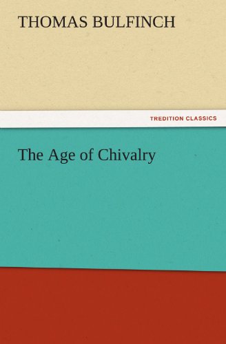 The Age of Chivalry (Tredition Classics) - Thomas Bulfinch - Books - tredition - 9783842457560 - November 17, 2011