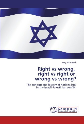 Cover for Dag Svindseth · Right vs Wrong, Right vs Right or Wrong vs Wrong? the Concept and History of Nationalism in Israeli-palestinian Conflict (Pocketbok) (2011)