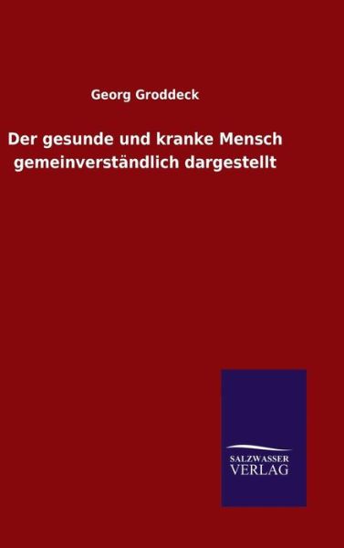 Cover for Georg Groddeck · Der gesunde und kranke Mensch gemeinverstandlich dargestellt (Hardcover Book) (2016)