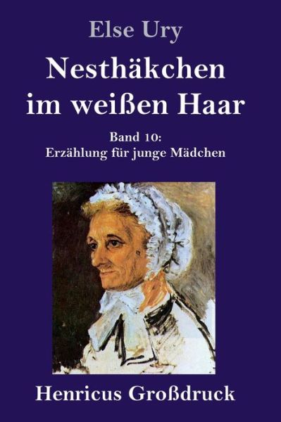 Nesthakchen im weissen Haar (Grossdruck) - Else Ury - Kirjat - Henricus - 9783847832560 - lauantai 9. maaliskuuta 2019