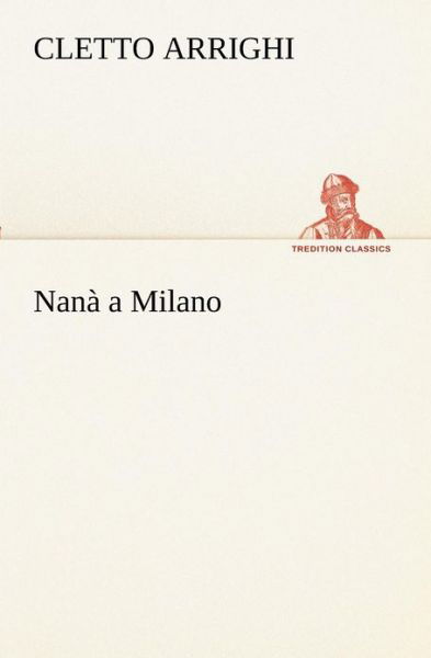 Cover for Cletto Arrighi · Nanà a Milano (Tredition Classics) (Italian Edition) (Pocketbok) [Italian edition] (2012)