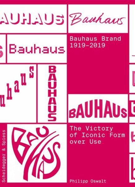 Cover for Philipp Oswalt · The Bauhaus Brand 1919-2019: The Victory of Iconic Form over Use (Paperback Bog) (2020)