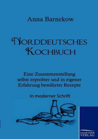 Norddeutsches Kochbuch - Anna Barnekow - Böcker - Salzwasser-Verlag Gmbh - 9783861957560 - 10 februari 2011