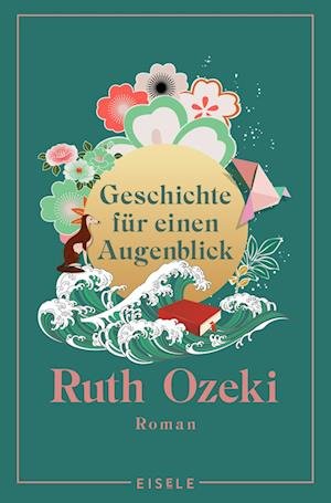 Geschichte für einen Augenblick - Ruth Ozeki - Kirjat - Eisele Verlag - 9783961611560 - torstai 27. huhtikuuta 2023