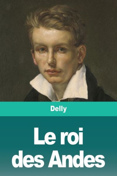 Cover for Delly · Le roi des Andes (Pocketbok) (2020)