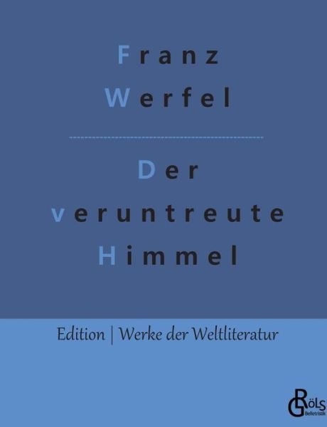 Der veruntreute Himmel - Franz Werfel - Bücher - Gröls Verlag - 9783988285560 - 9. Dezember 2022