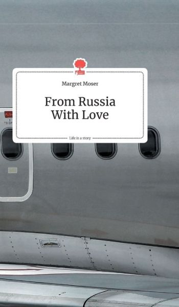 Cover for Margret Moser · From Russia With Love. Life is a Story - story.one (Hardcover Book) (2020)