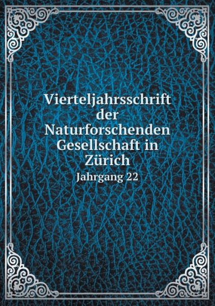 Cover for Rudolf Wolf · Vierteljahrsschrift Der Naturforschenden Gesellschaft in Zurich Jahrgang 22 (Paperback Book) (2015)