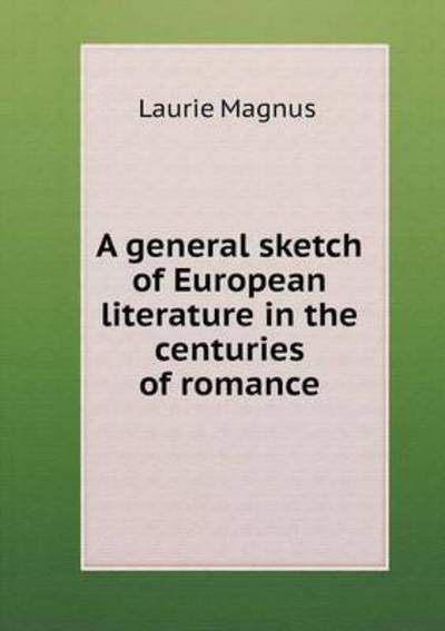 Cover for Laurie Magnus · A General Sketch of European Literature in the Centuries of Romance (Paperback Book) (2015)