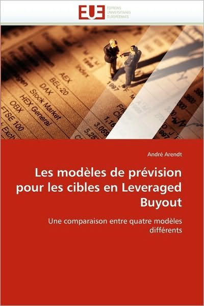 Cover for André Arendt · Les Modèles De Prévision Pour Les Cibles en Leveraged Buyout: Une Comparaison Entre Quatre Modèles Différents (Paperback Book) [French edition] (2018)