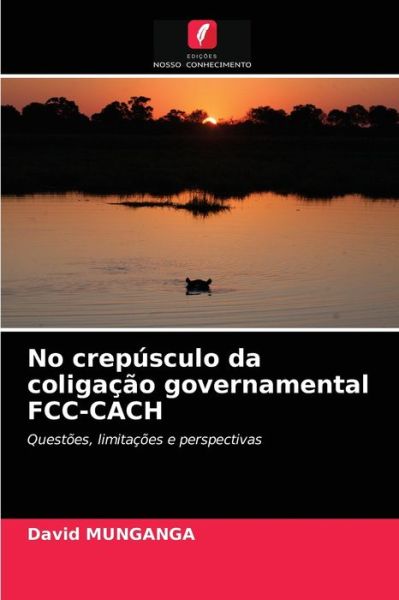 Cover for David Munganga · No crepusculo da coligacao governamental FCC-CACH (Pocketbok) (2020)