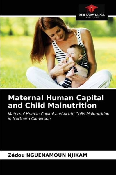 Cover for Zedou Nguenamoun Njikam · Maternal Human Capital and Child Malnutrition (Paperback Book) (2021)